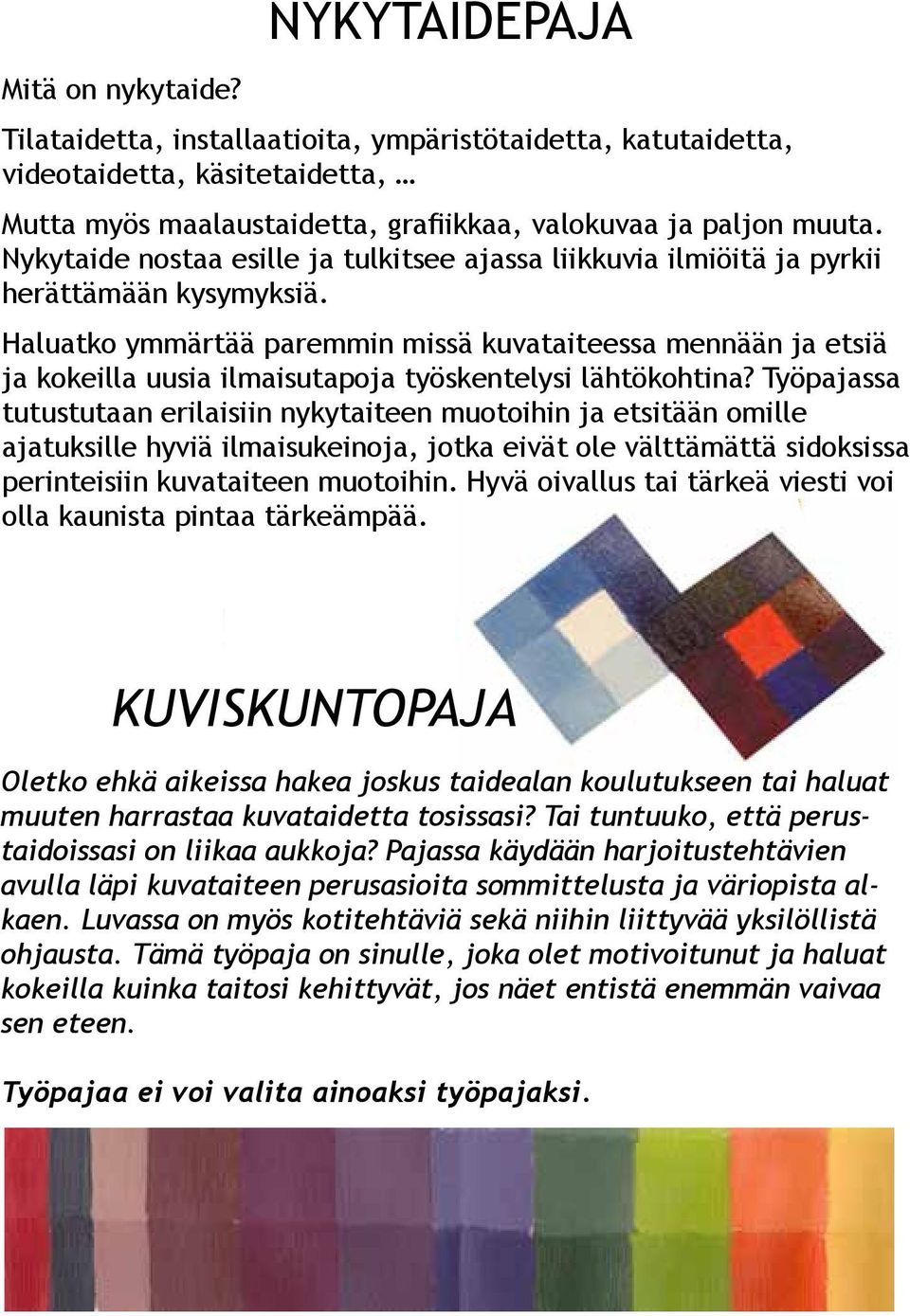 Haluatko ymmärtää paremmin missä kuvataiteessa mennään ja etsiä ja kokeilla uusia ilmaisutapoja työskentelysi lähtökohtina?