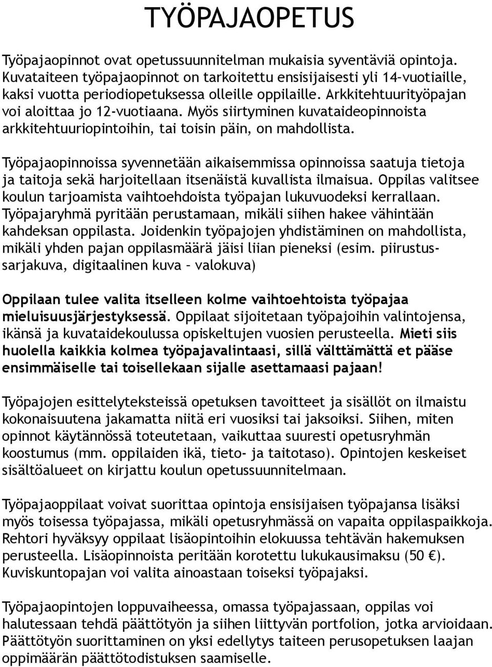 Myös siirtyminen kuvataideopinnoista arkkitehtuuriopintoihin, tai toisin päin, on mahdollista.