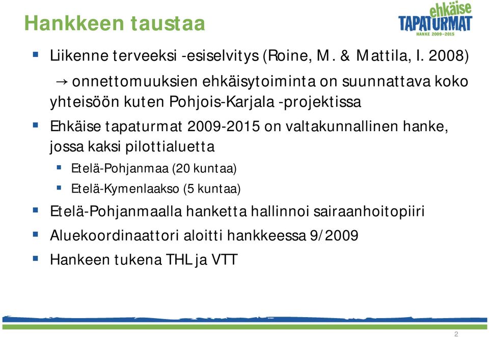 tapaturmat 2009-2015 on valtakunnallinen hanke, jossa kaksi pilottialuetta Etelä-Pohjanmaa (20 kuntaa)