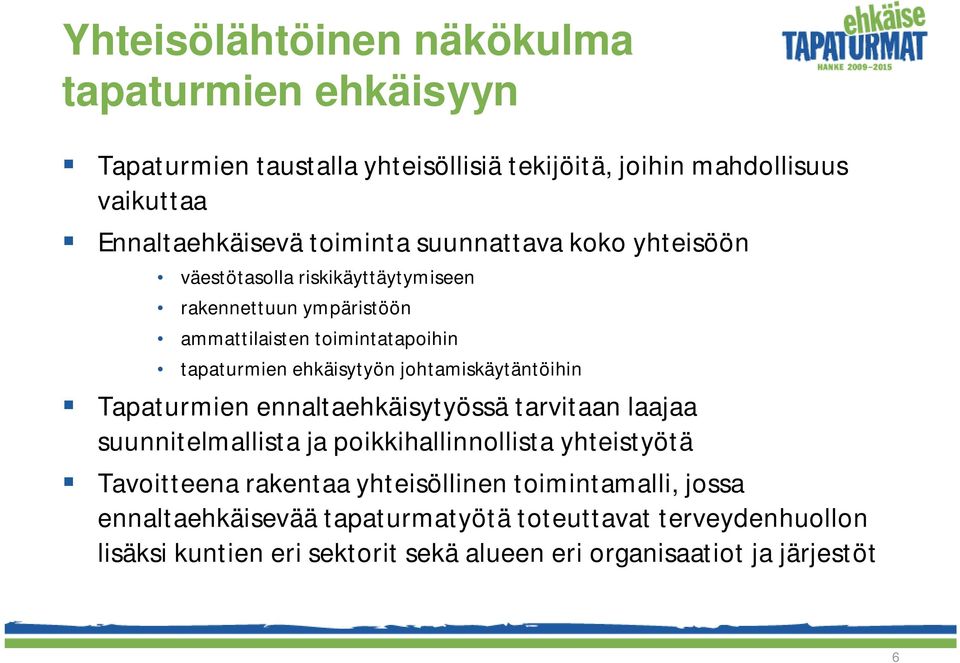 johtamiskäytäntöihin Tapaturmien ennaltaehkäisytyössä tarvitaan laajaa suunnitelmallista ja poikkihallinnollista yhteistyötä Tavoitteena rakentaa