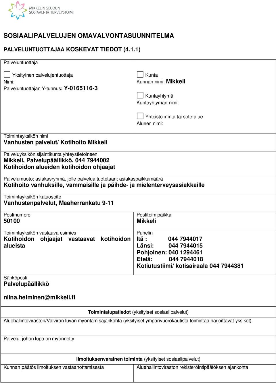 Toimintayksikön nimi Vanhusten palvelut/ Kotihoito Mikkeli Palveluyksikön sijaintikunta yhteystietoineen Mikkeli, Palvelupäällikkö, 044 7944002 Kotihoidon alueiden kotihoidon ohjaajat Palvelumuoto;