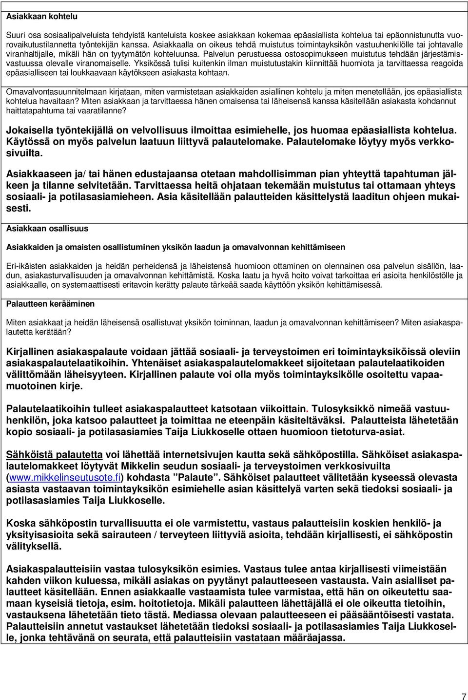Palvelun perustuessa ostosopimukseen muistutus tehdään järjestämisvastuussa olevalle viranomaiselle.