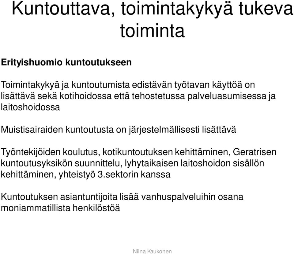 lisättävä Työntekijöiden koulutus, kotikuntoutuksen kehittäminen, Geratrisen kuntoutusyksikön suunnittelu, lyhytaikaisen laitoshoidon