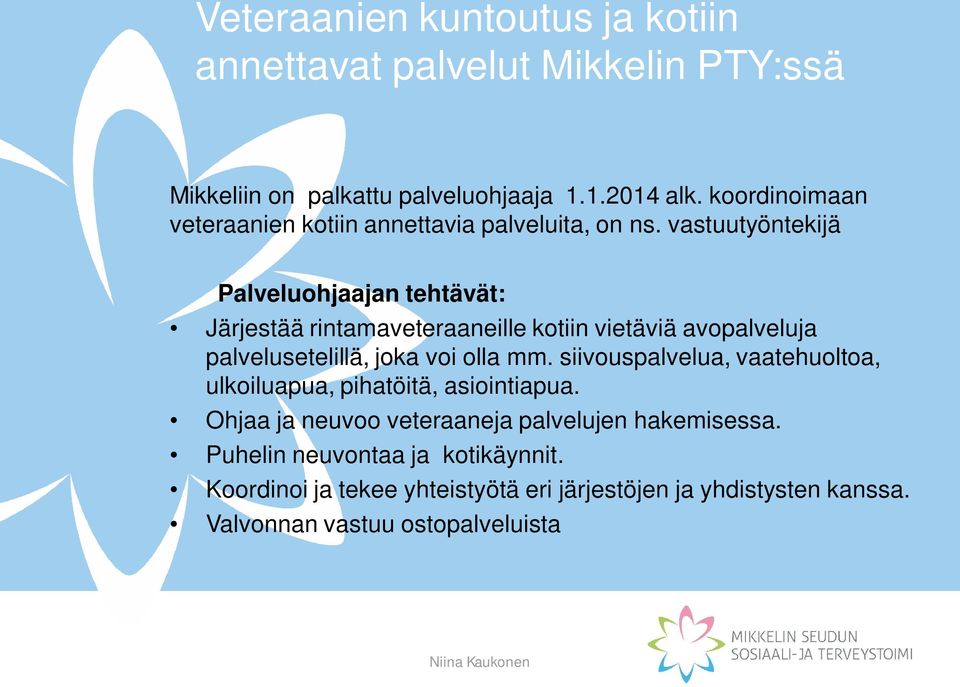 vastuutyöntekijä Palveluohjaajan tehtävät: Järjestää rintamaveteraaneille kotiin vietäviä avopalveluja palvelusetelillä, joka voi olla mm.