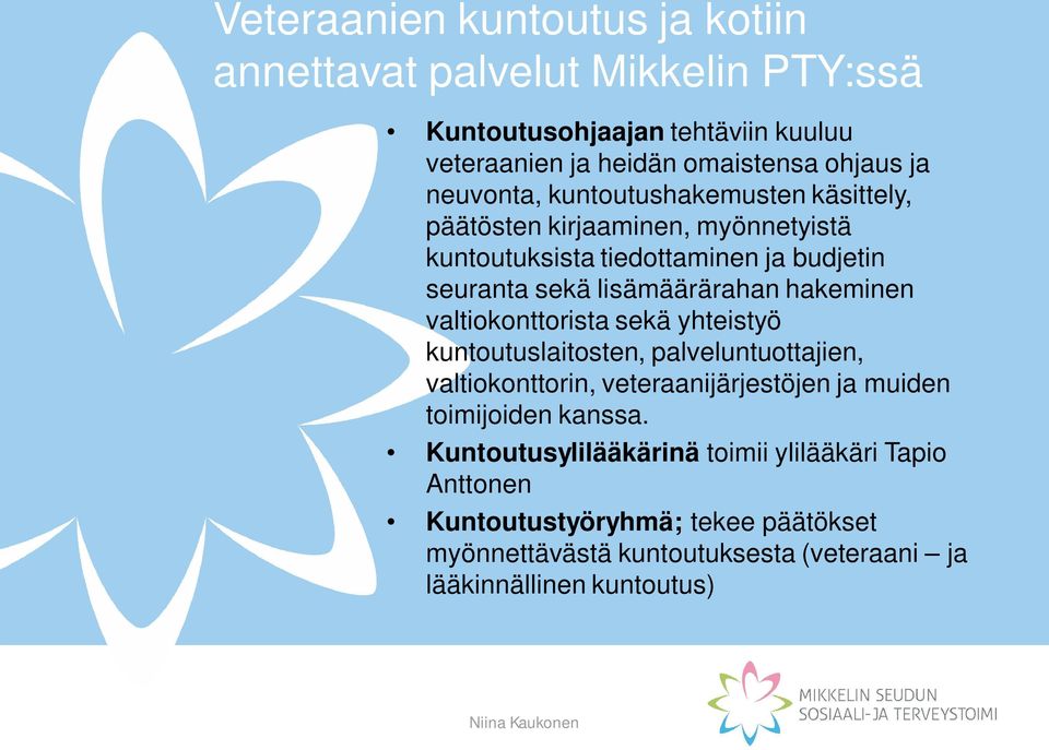 hakeminen valtiokonttorista sekä yhteistyö kuntoutuslaitosten, palveluntuottajien, valtiokonttorin, veteraanijärjestöjen ja muiden toimijoiden kanssa.