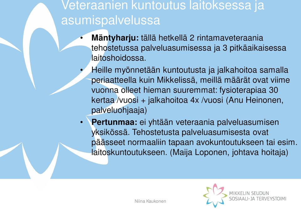 Heille myönnetään kuntoutusta ja jalkahoitoa samalla periaatteella kuin Mikkelissä, meillä määrät ovat viime vuonna olleet hieman suuremmat: