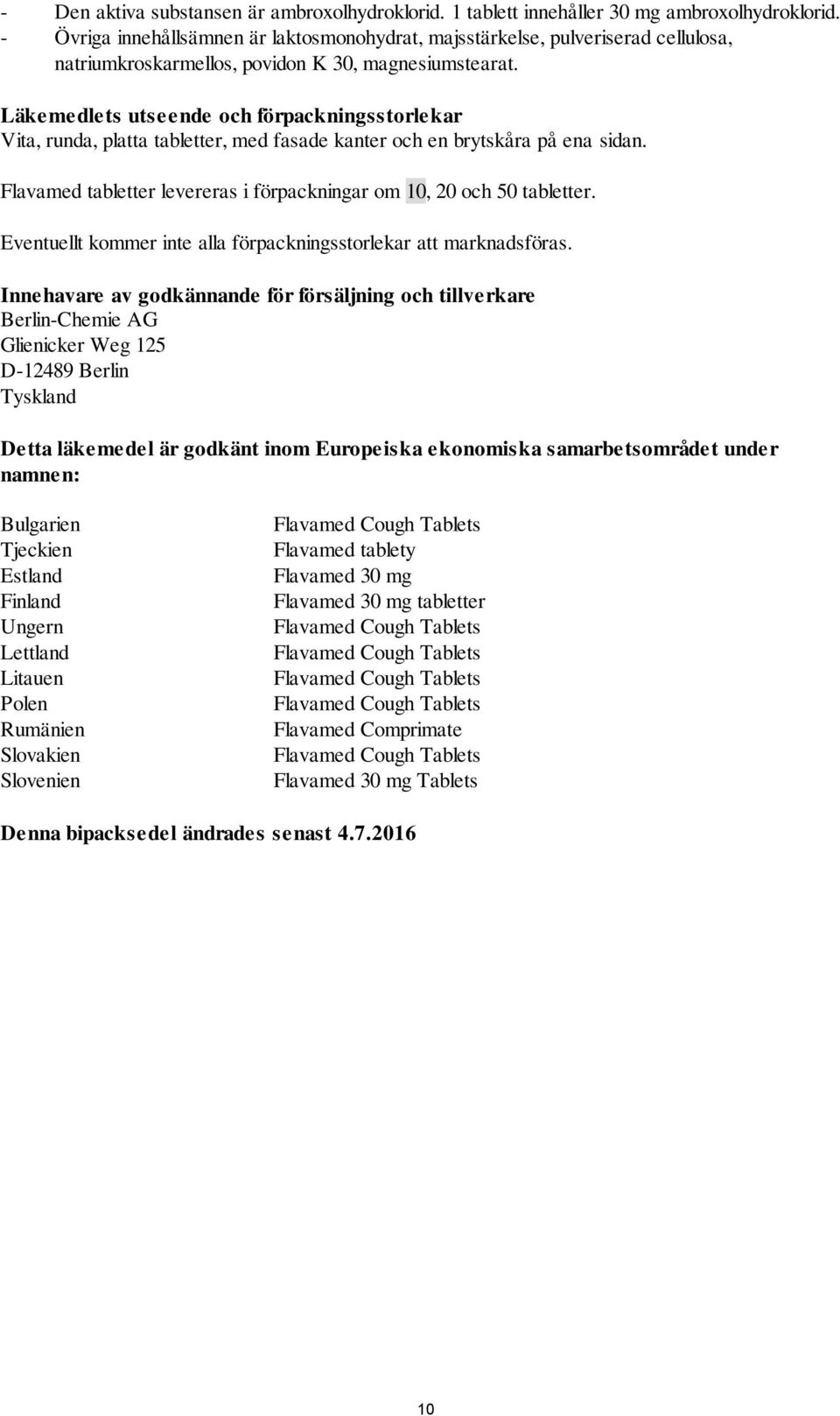 Läkemedlets utseende och förpackningsstorlekar Vita, runda, platta tabletter, med fasade kanter och en brytskåra på ena sidan. Flavamed tabletter levereras i förpackningar om 10, 20 och 50 tabletter.