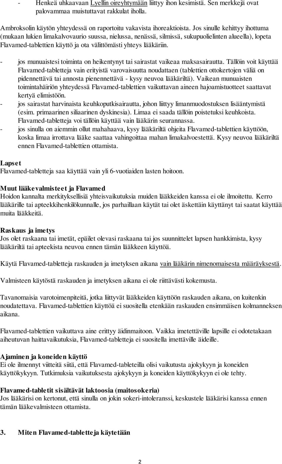 - jos munuaistesi toiminta on heikentynyt tai sairastat vaikeaa maksasairautta.