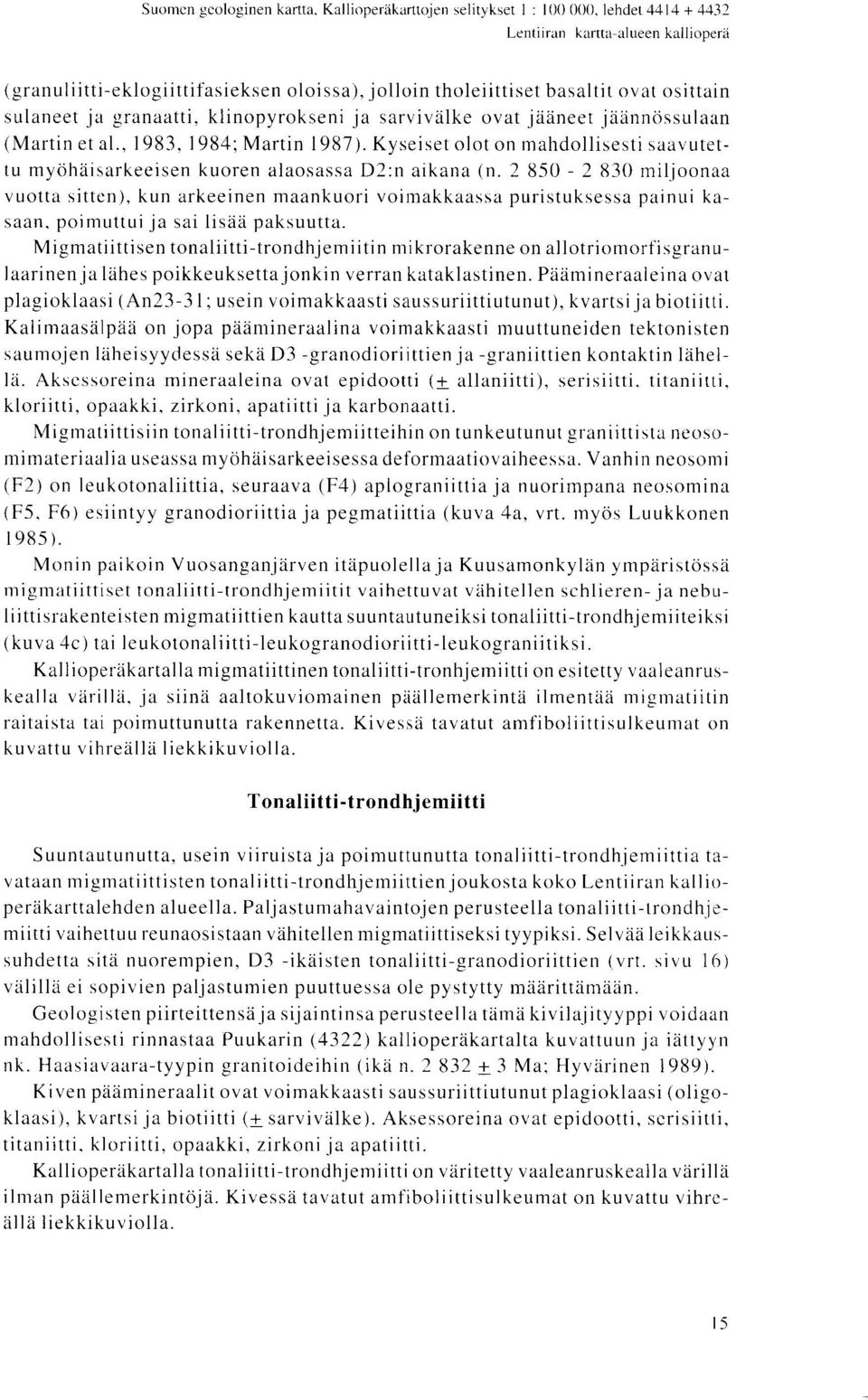 Kyseiset olot on mahdollisesti saavutettu myohaisarkeeisen kuoren alaosassa D2 :n aikana (n.
