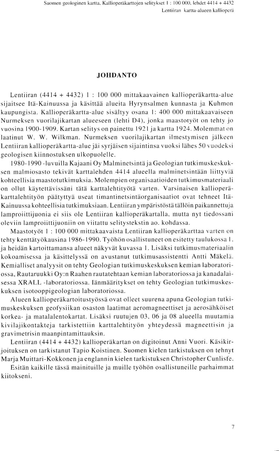 Kallioperakartta-alue sisaltyy osana 1 : 400 000 mittakaavaiseen Nurrneksen vuorilajikartan alueeseen (lehti D4), jonka maastotyot on tehty jo vuosina 1900-1909.