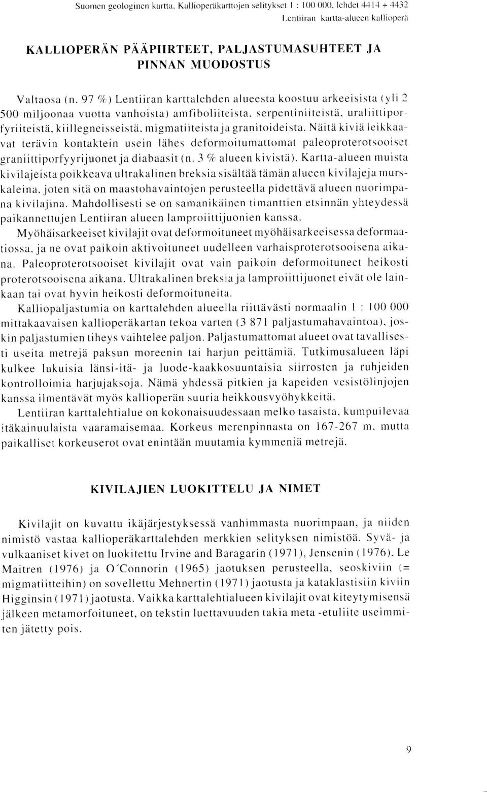 97 (/(,) Lentiiran karttalehden alueesta koostuu arkeeisista (yli 2 500 miljoonaa vuotta vanhoista) amfiboliiteista, serpentiniiteista, uraliittiporfyriiteista, kiillegneisseistd.