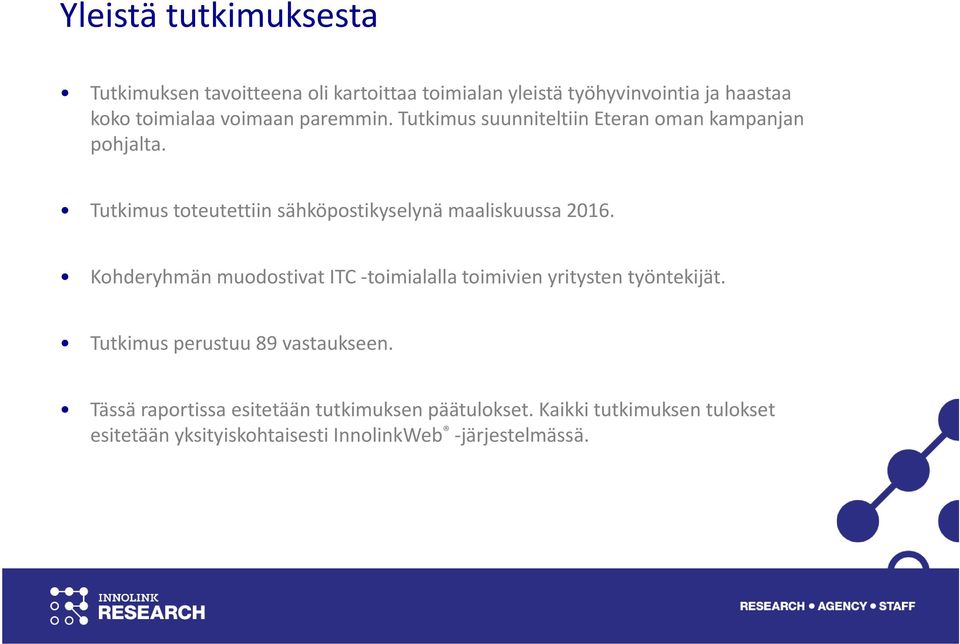 Tutkimus toteutettiin sähköpostikyselynä maaliskuussa 2016.