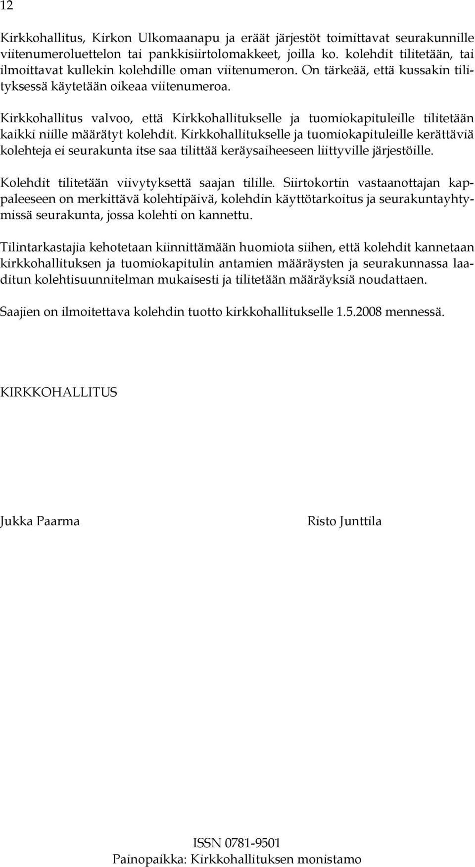 Kirkkohallitus valvoo, että Kirkkohallitukselle ja tuomiokapituleille tilitetään kaikki niille määrätyt kolehdit.