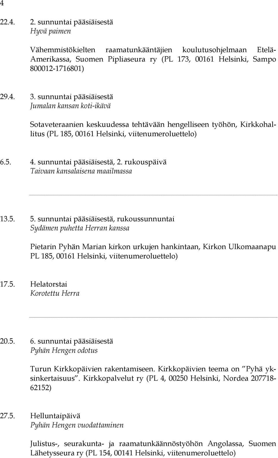 sunnuntai pääsiäisestä, 2. rukouspäivä Taivaan kansalaisena maailmassa 13.5. 5.