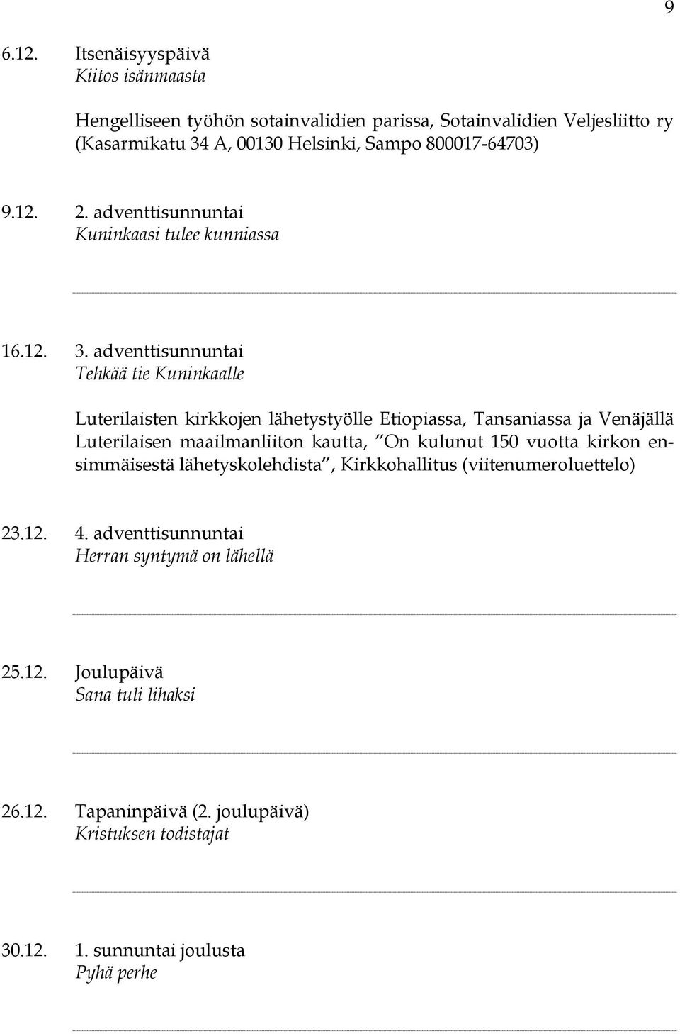 12. 2. adventtisunnuntai Kuninkaasi tulee kunniassa 16.12. 3.