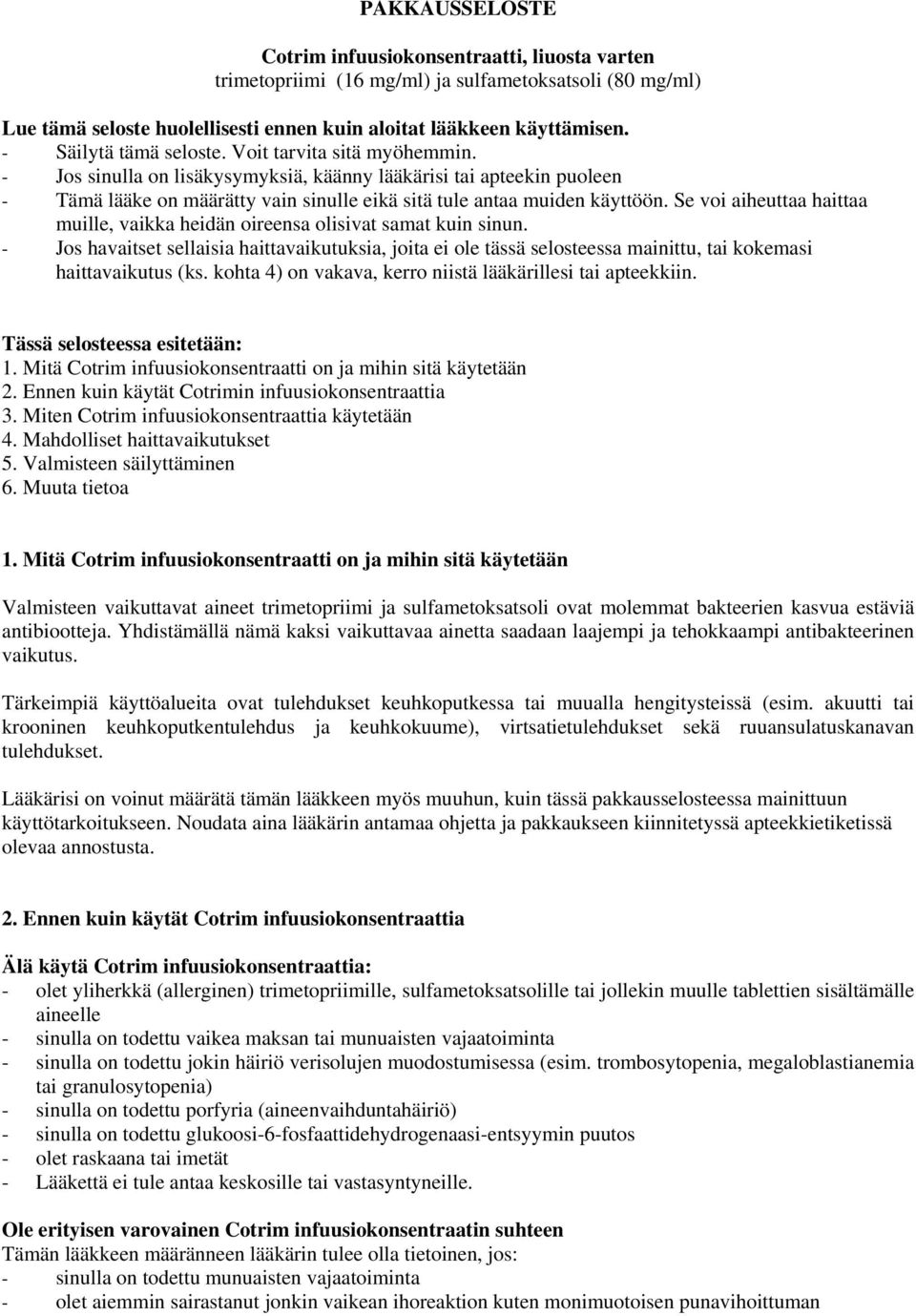 Se voi aiheuttaa haittaa muille, vaikka heidän oireensa olisivat samat kuin sinun.