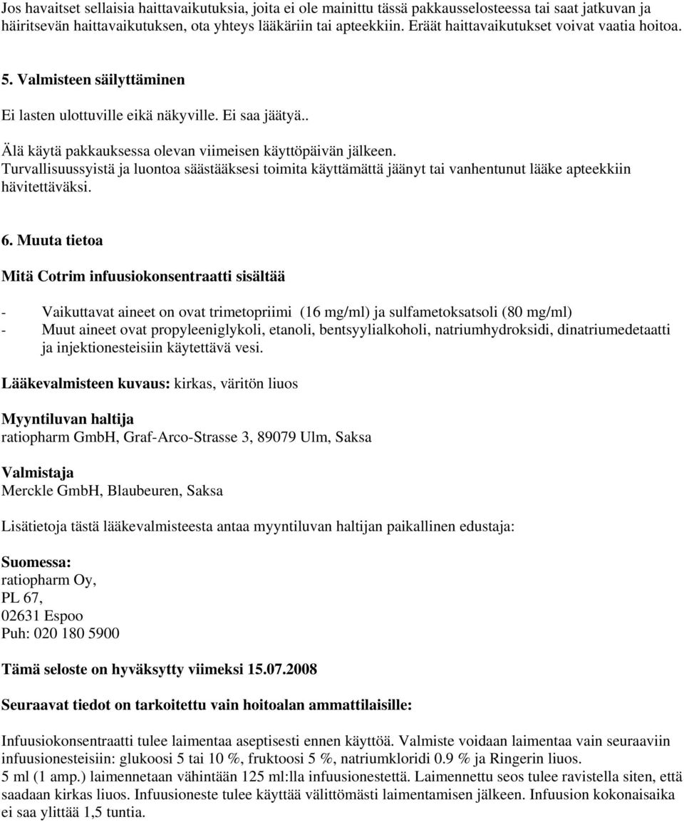 Turvallisuussyistä ja luontoa säästääksesi toimita käyttämättä jäänyt tai vanhentunut lääke apteekkiin hävitettäväksi. 6.