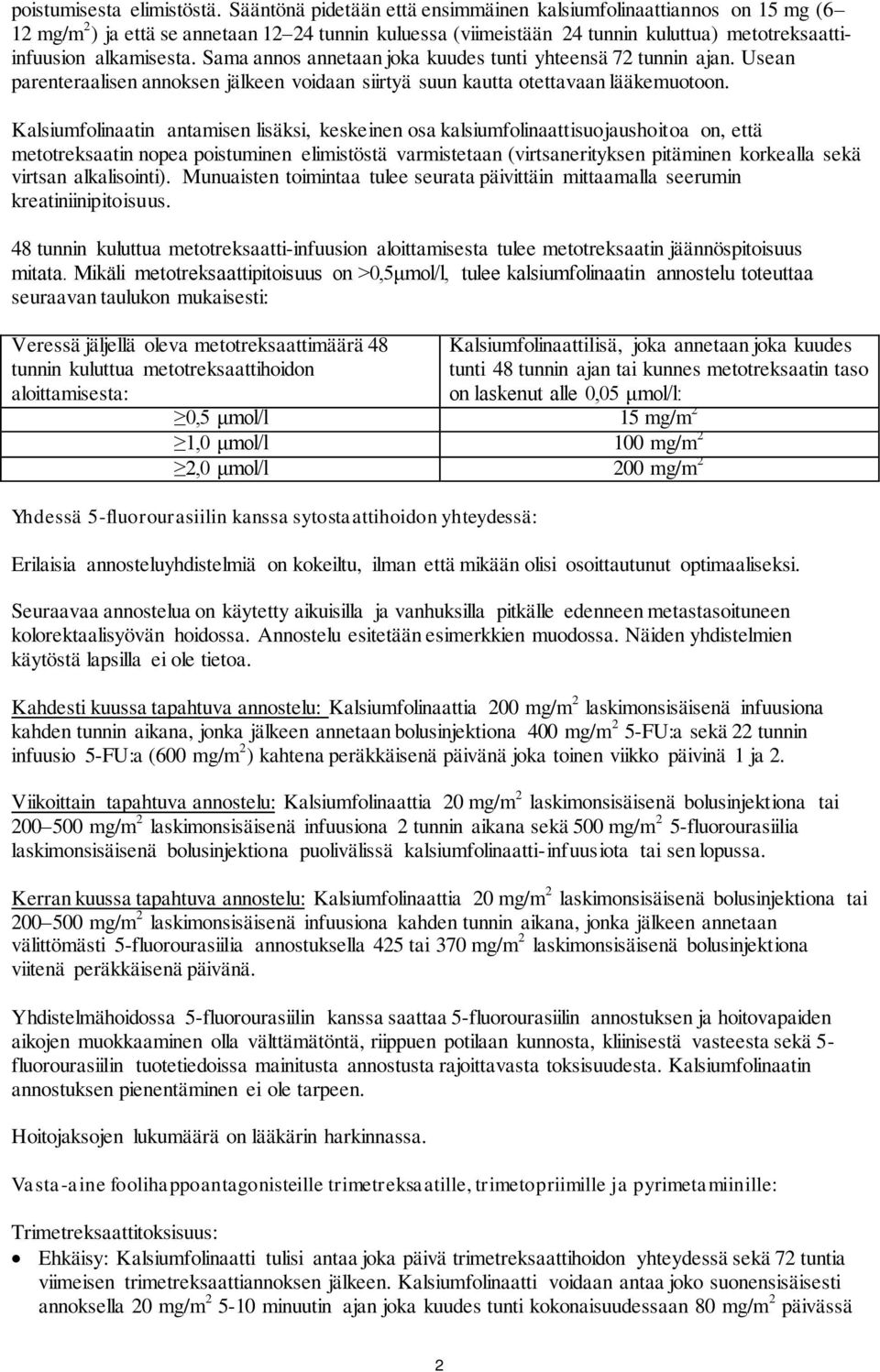Sama annos annetaan joka kuudes tunti yhteensä 72 tunnin ajan. Usean parenteraalisen annoksen jälkeen voidaan siirtyä suun kautta otettavaan lääkemuotoon.