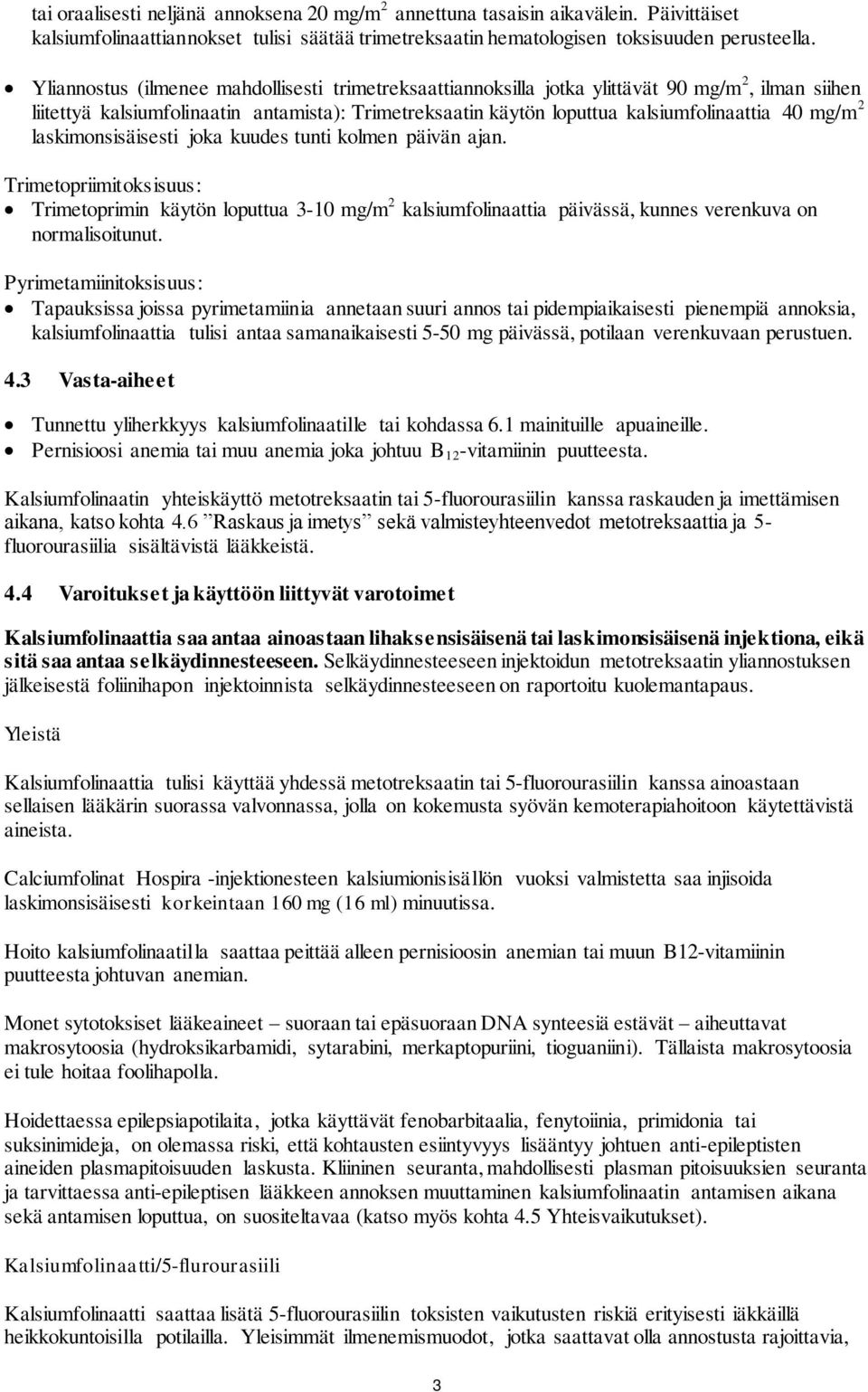 2 laskimonsisäisesti joka kuudes tunti kolmen päivän ajan. Trimetopriimitoksisuus: Trimetoprimin käytön loputtua 3-10 mg/m 2 kalsiumfolinaattia päivässä, kunnes verenkuva on normalisoitunut.
