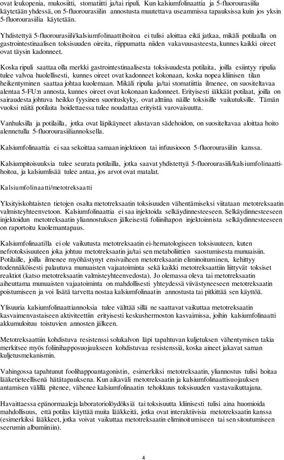 Yhdistettyä 5-fluorourasiili/kalsiumfolinaattihoitoa ei tulisi aloittaa eikä jatkaa, mikäli potilaalla on gastrointestinaalisen toksisuuden oireita, riippumatta niiden vakavuusasteesta, kunnes kaikki