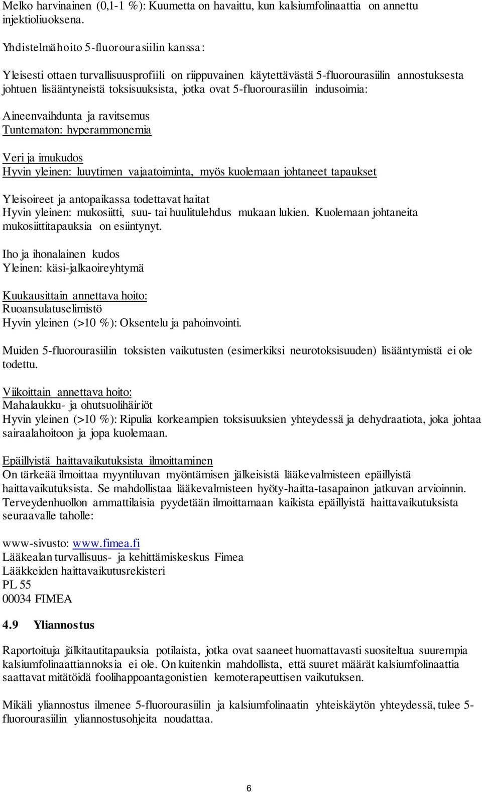 5-fluorourasiilin indusoimia: Aineenvaihdunta ja ravitsemus Tuntematon: hyperammonemia Veri ja imukudos Hyvin yleinen: luuytimen vajaatoiminta, myös kuolemaan johtaneet tapaukset Yleisoireet ja