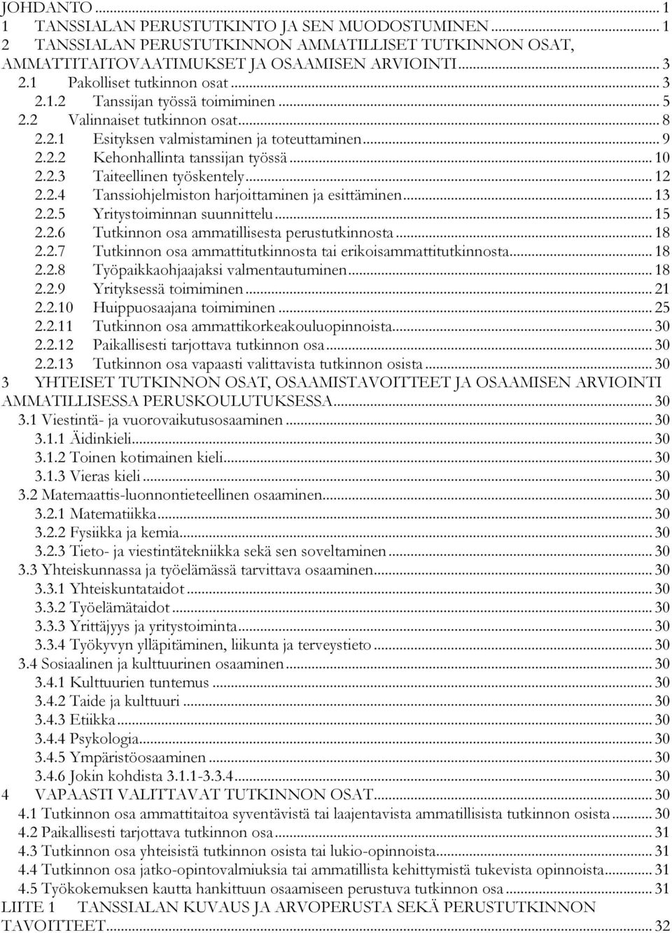 .. 12 2.2.4 Tanssiohjelmiston harjoittaminen ja esittäminen... 13 2.2.5 Yritystoiminnan suunnittelu... 15 2.2.6 Tutkinnon osa ammatillisesta perustutkinnosta... 18 2.2.7 Tutkinnon osa ammattitutkinnosta tai erikoisammattitutkinnosta.