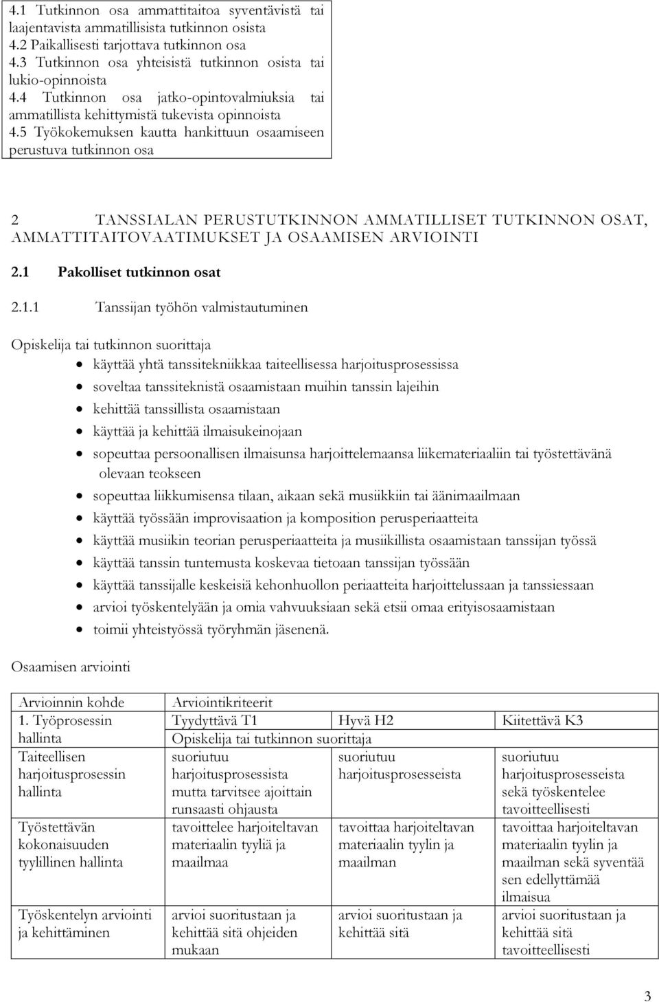 5 Työkokemuksen kautta hankittuun osaamiseen perustuva tutkinnon osa 2 TANSSIALAN PERUSTUTKINNON AMMATILLISET TUTKINNON OSAT, AMMATTITAITOVAATIMUKSET JA OSAAMISEN ARVIOINTI 2.