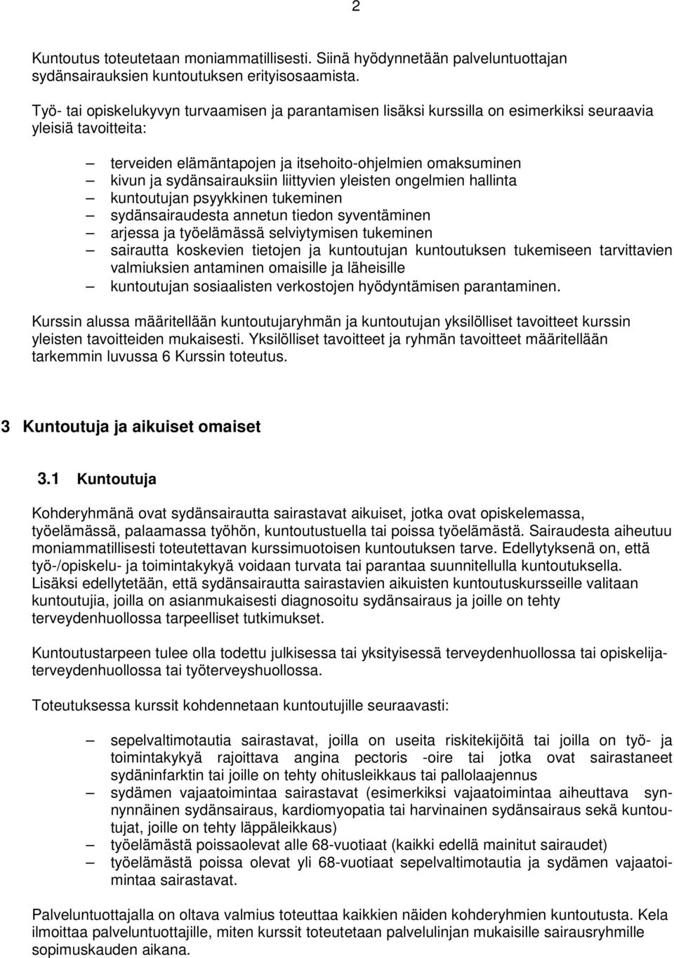 liittyvien yleisten ongelmien hallinta kuntoutujan psyykkinen tukeminen sydänsairaudesta annetun tiedon syventäminen arjessa ja työelämässä selviytymisen tukeminen sairautta koskevien tietojen ja