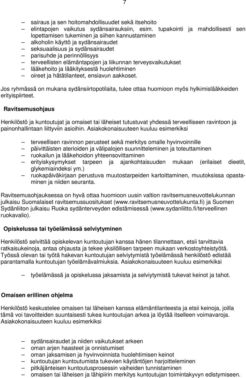 elämäntapojen ja liikunnan terveysvaikutukset lääkehoito ja lääkityksestä huolehtiminen oireet ja hätätilanteet, ensiavun aakkoset.