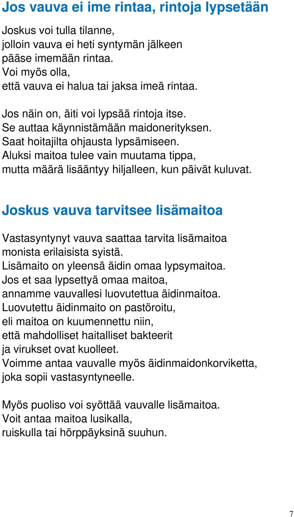 Aluksi maitoa tulee vain muutama tippa, mutta määrä lisääntyy hiljalleen, kun päivät kuluvat.