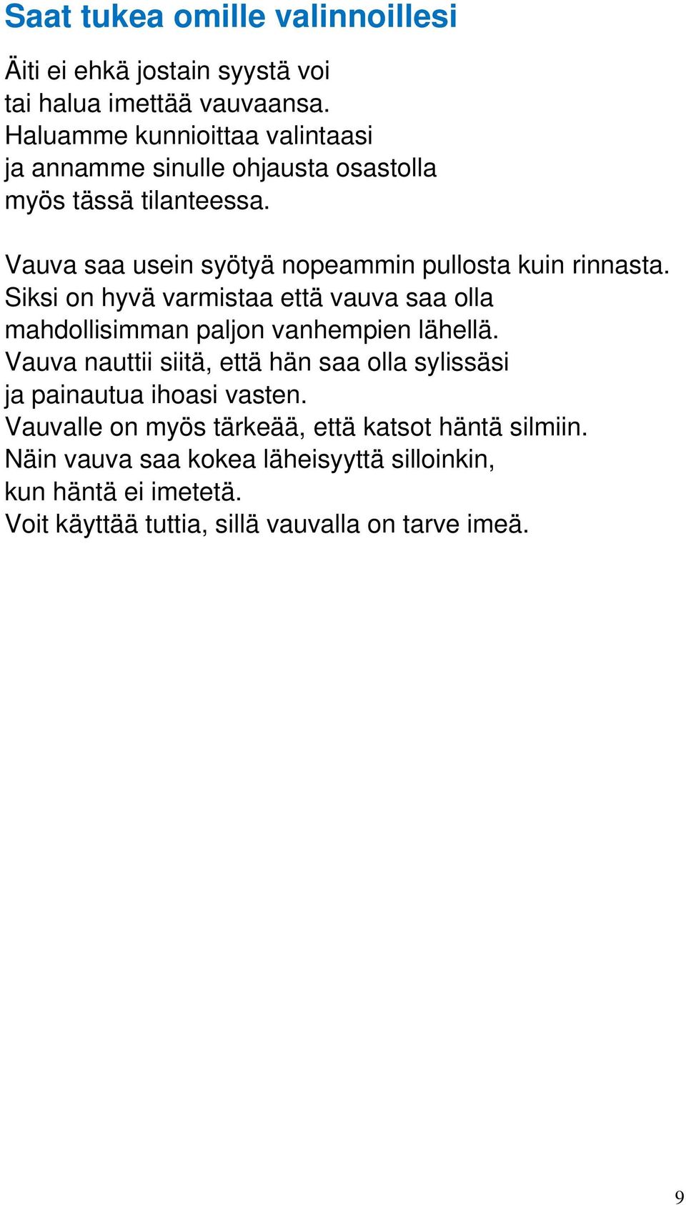 Vauva saa usein syötyä nopeammin pullosta kuin rinnasta. Siksi on hyvä varmistaa että vauva saa olla mahdollisimman paljon vanhempien lähellä.