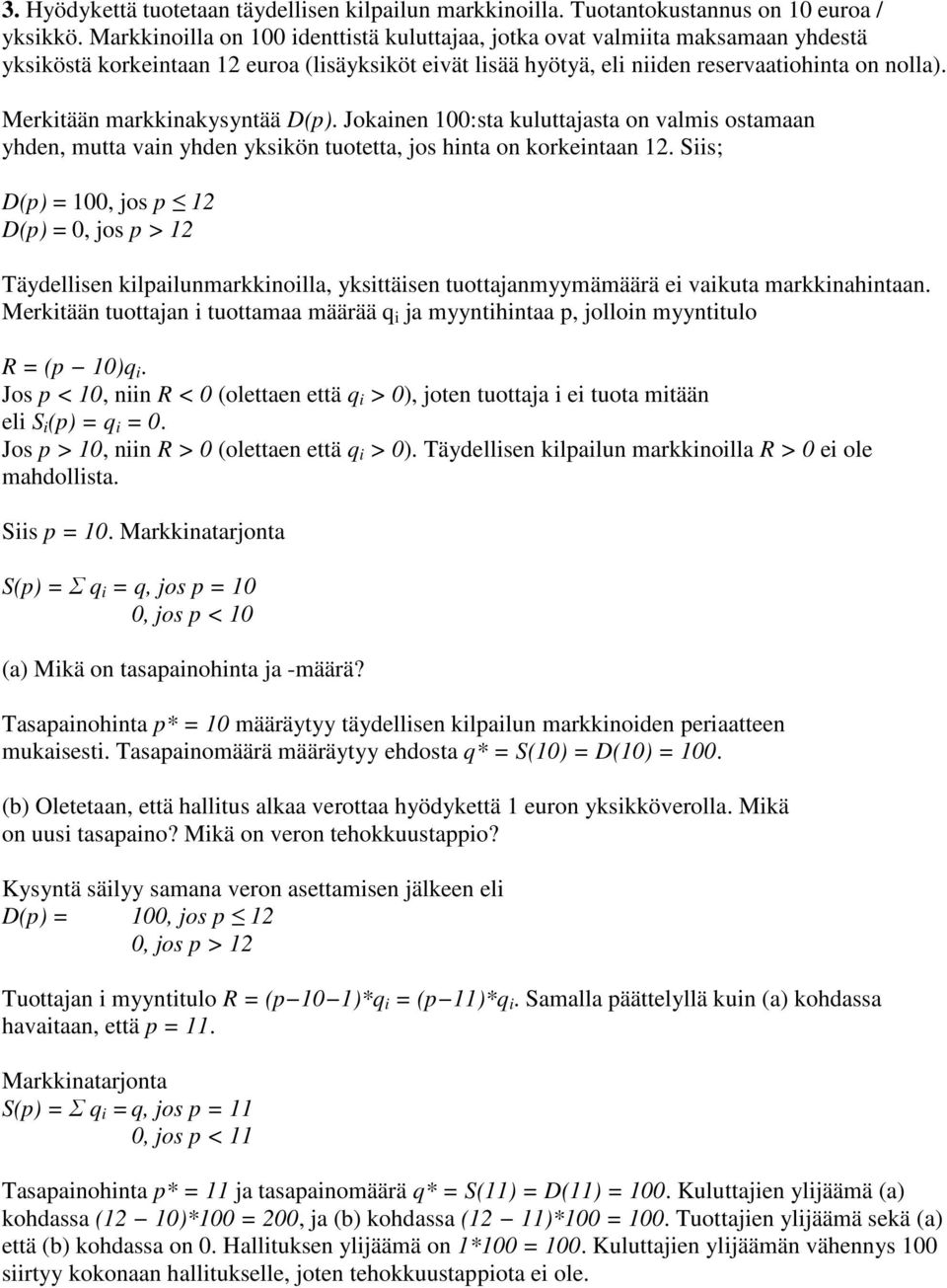 Merkitään markkinakysyntää D(p). Jokainen 100:sta kuluttajasta on valmis ostamaan yhden, mutta vain yhden yksikön tuotetta, jos hinta on korkeintaan 12.