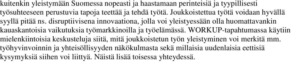 disruptiivisena innovaationa, jolla voi yleistyessään olla huomattavankin kauaskantoisia vaikutuksia työmarkkinoilla ja työelämässä.