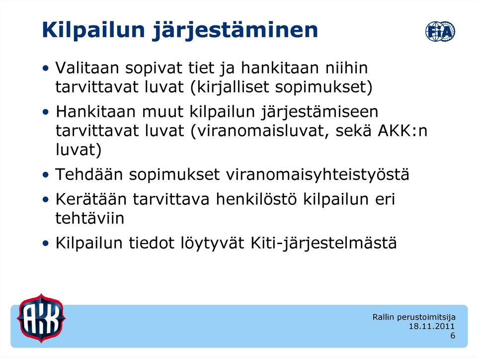 (viranomaisluvat, sekä AKK:n luvat) Tehdään sopimukset viranomaisyhteistyöstä Kerätään