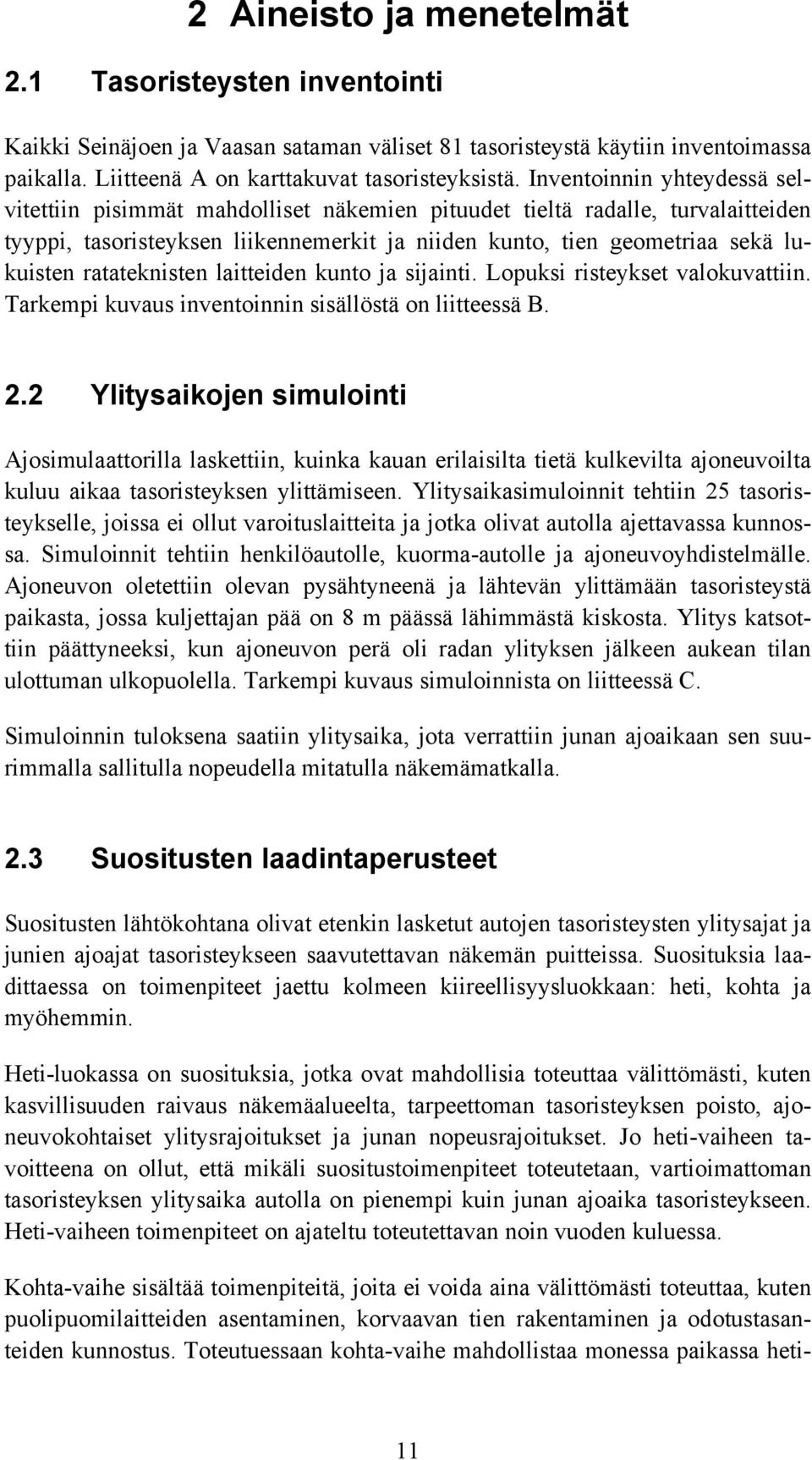 ratateknisten laitteiden kunto ja sijainti. Lopuksi risteykset valokuvattiin. Tarkempi kuvaus inventoinnin sisällöstä on liitteessä B. 2.