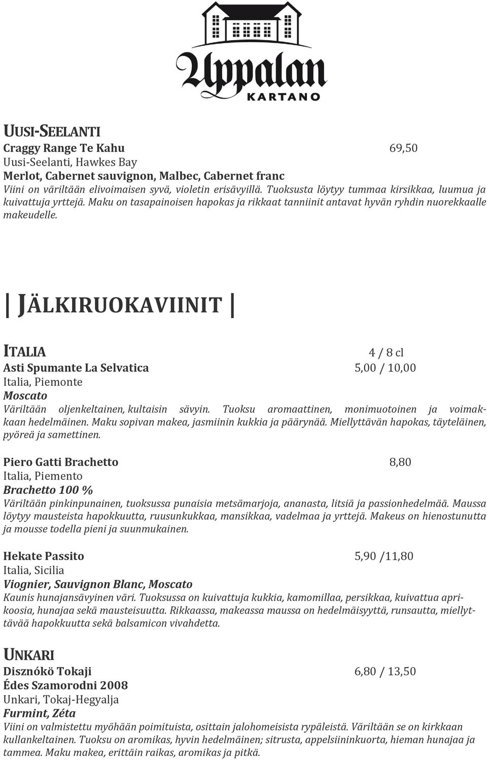 JÄLKIRUOKAVIINIT ITALIA 4 / 8 cl Asti Spumante La Selvatica 5,00 / 10,00 Italia, Piemonte Moscato Väriltään oljenkeltainen, kultaisin sävyin.