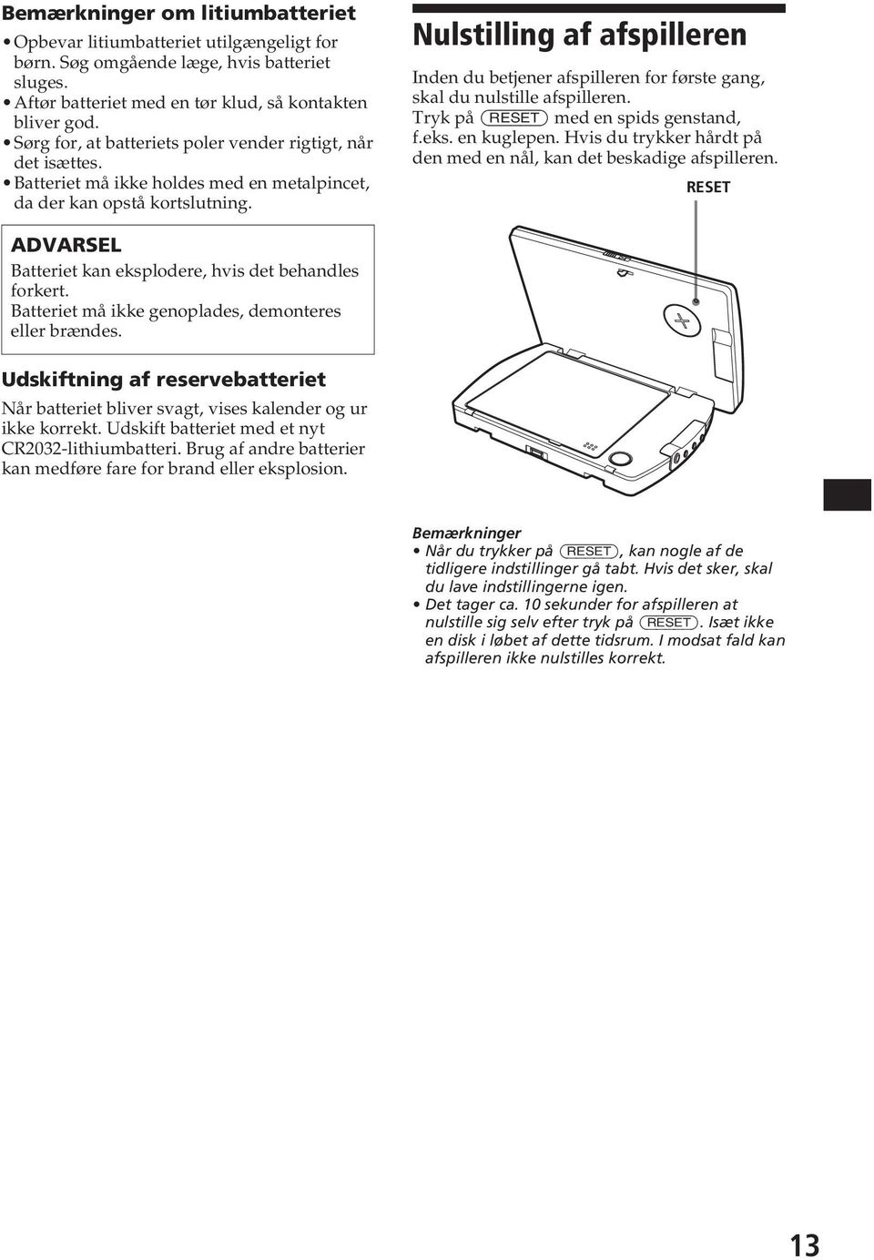 Nulstilling af afspilleren Inden du betjener afspilleren for første gang, skal du nulstille afspilleren. Trk på (RESET) med en spids genstand, f.eks. en kuglepen.