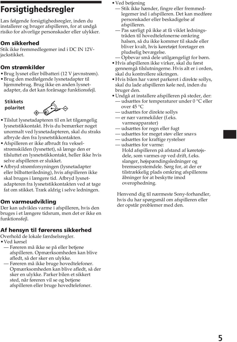 Brug ikke en anden lsnetadapter, da det kan forårsage funktionsfejl. Stikkets polaritet Tilslut lsnetadapteren til en let tilgængelig lsnetstikkontakt.