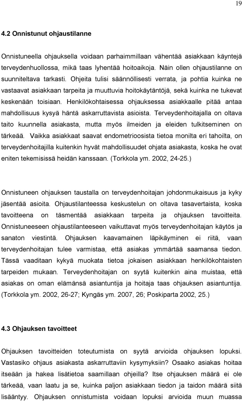 Ohjeita tulisi säännöllisesti verrata, ja pohtia kuinka ne vastaavat asiakkaan tarpeita ja muuttuvia hoitokäytäntöjä, sekä kuinka ne tukevat keskenään toisiaan.