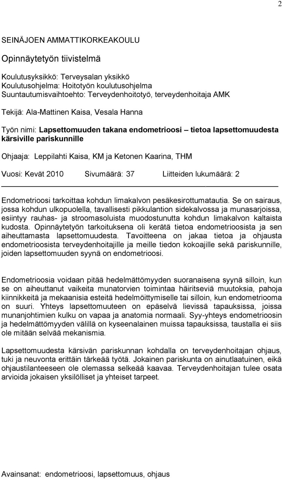 Vuosi: Kevät 2010 Sivumäärä: 37 Liitteiden lukumäärä: 2 Endometrioosi tarkoittaa kohdun limakalvon pesäkesirottumatautia.