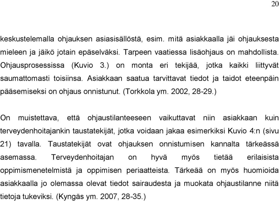 ) On muistettava, että ohjaustilanteeseen vaikuttavat niin asiakkaan kuin terveydenhoitajankin taustatekijät, jotka voidaan jakaa esimerkiksi Kuvio 4:n (sivu 21) tavalla.