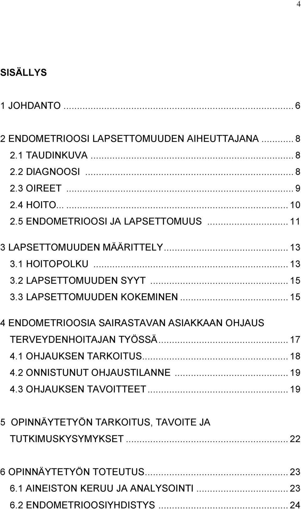 .. 15 4 ENDOMETRIOOSIA SAIRASTAVAN ASIAKKAAN OHJAUS TERVEYDENHOITAJAN TYÖSSÄ... 17 4.1 OHJAUKSEN TARKOITUS... 18 4.2 ONNISTUNUT OHJAUSTILANNE... 19 4.