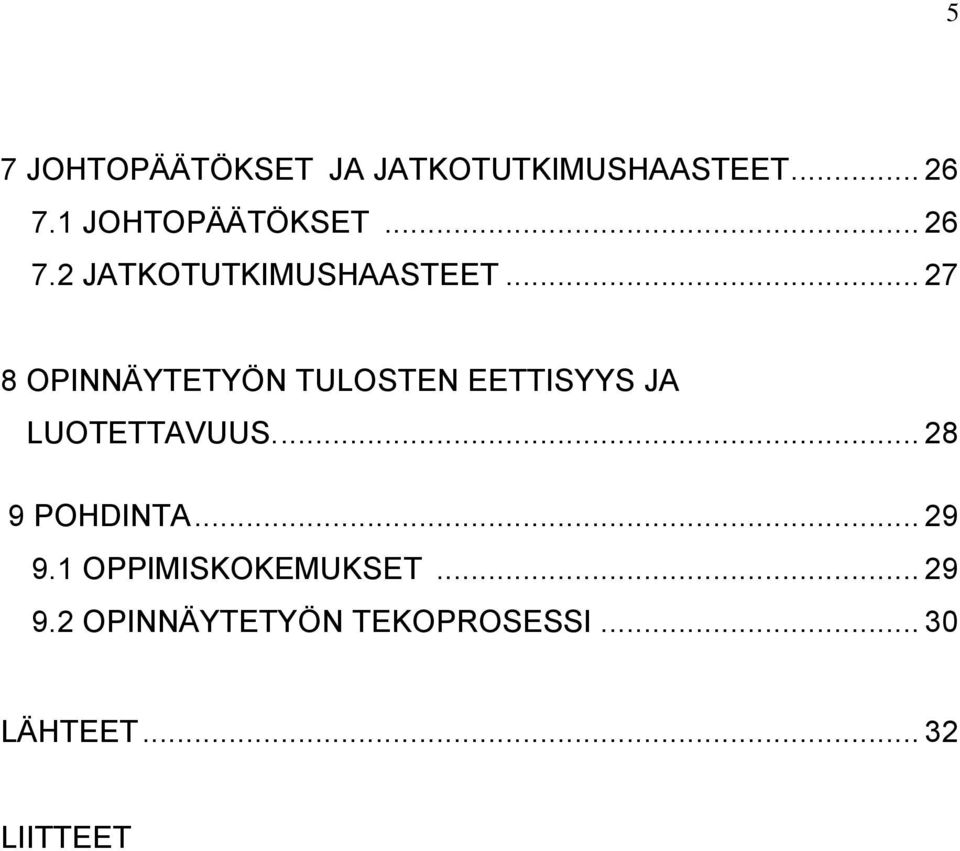 .. 27 8 OPINNÄYTETYÖN TULOSTEN EETTISYYS JA LUOTETTAVUUS.