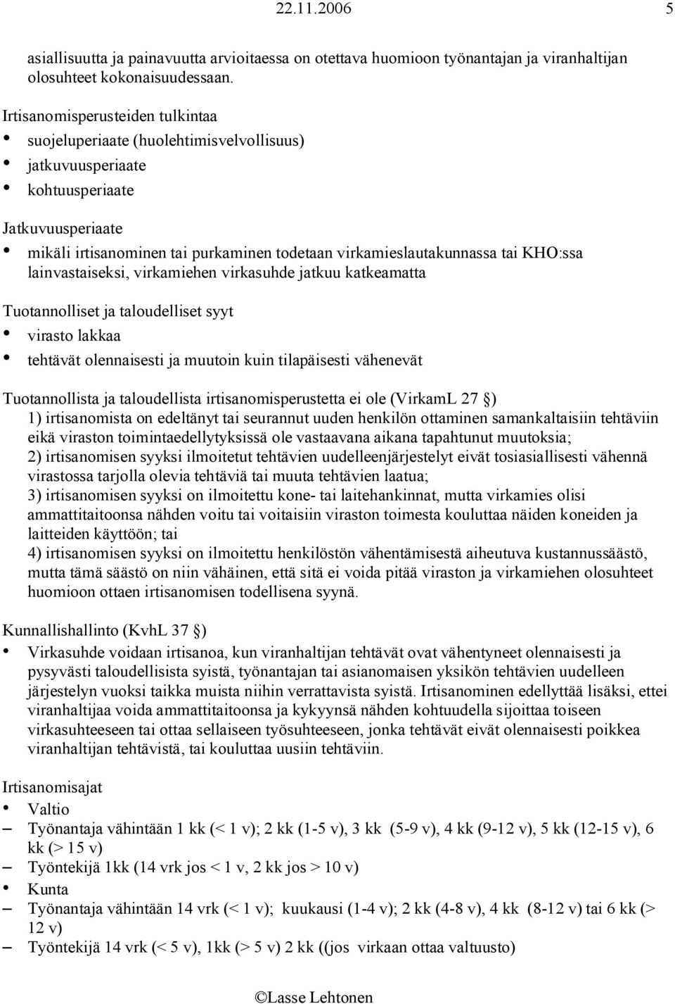 KHO:ssa lainvastaiseksi, virkamiehen virkasuhde jatkuu katkeamatta Tuotannolliset ja taloudelliset syyt virasto lakkaa tehtävät olennaisesti ja muutoin kuin tilapäisesti vähenevät Tuotannollista ja