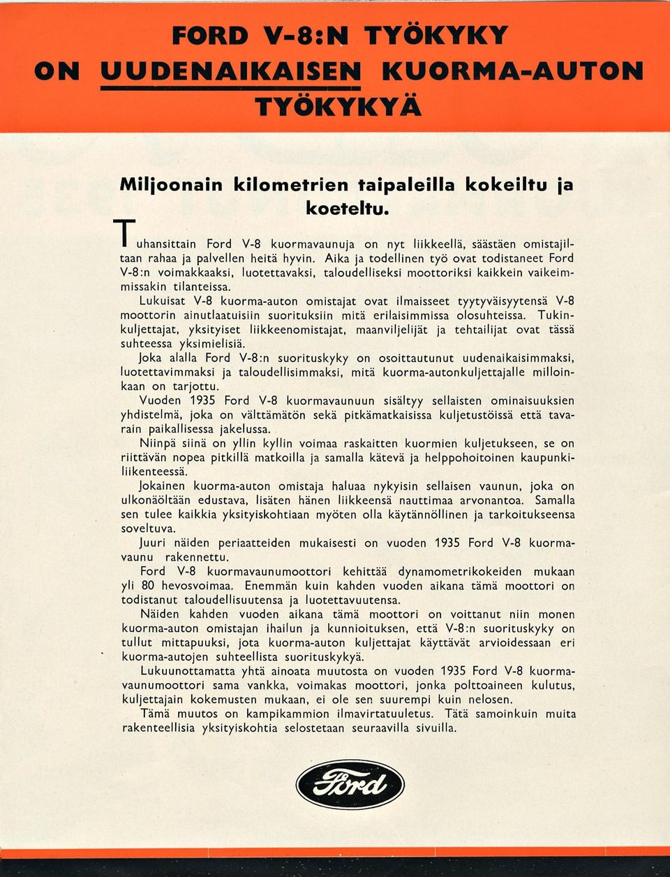 Aika ja todellinen työ ovat todistaneet Ford V-8:n voimakkaaksi, luotettavaksi, taloudelliseksi moottoriksi kaikkein vaikeimmissakin tilanteissa.