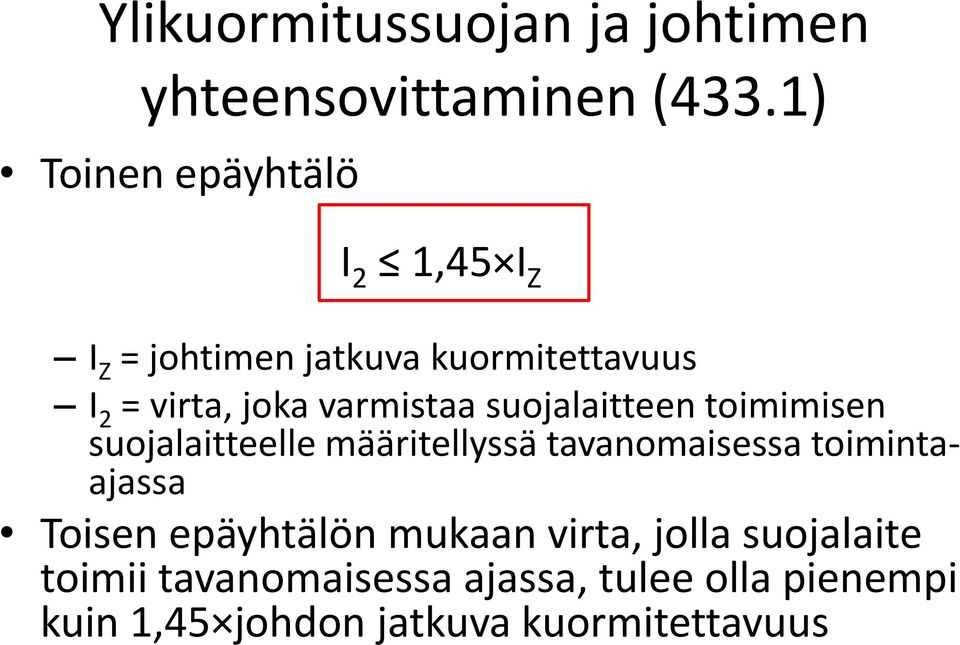 varmistaa suojalaitteen toimimisen suojalaitteelle määritellyssä tavanomaisessa toimintaajassa