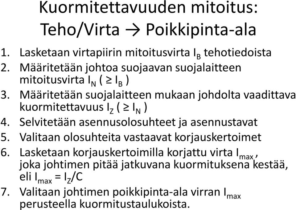 Määritetään suojalaitteen mukaan johdolta vaadittava kuormitettavuus I Z ( I N ) 4. Selvitetään asennusolosuhteet ja asennustavat 5.