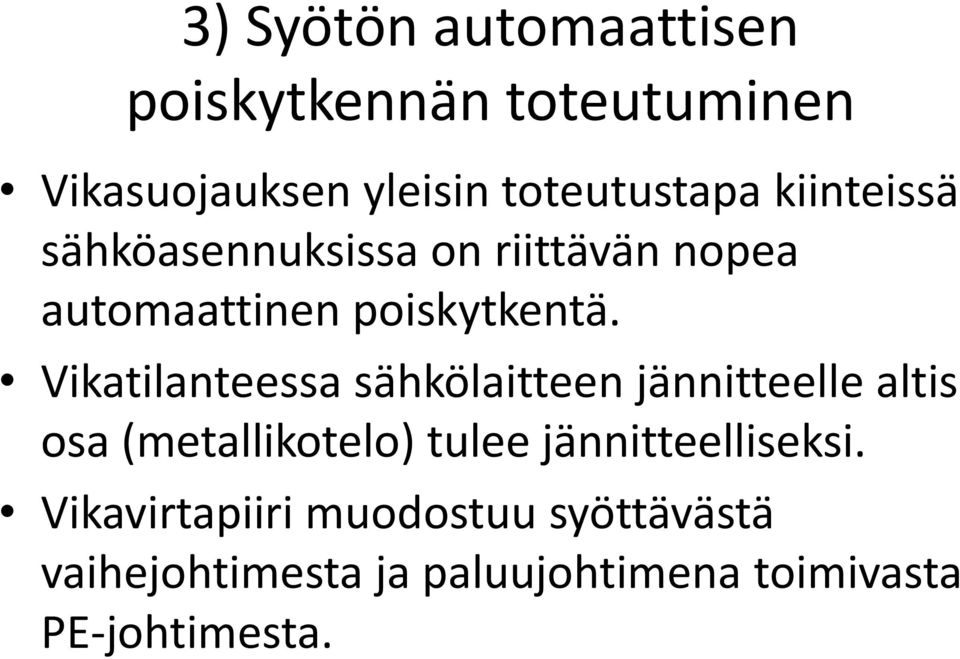 Vikatilanteessa sähkölaitteen jännitteelle altis osa (metallikotelo) tulee