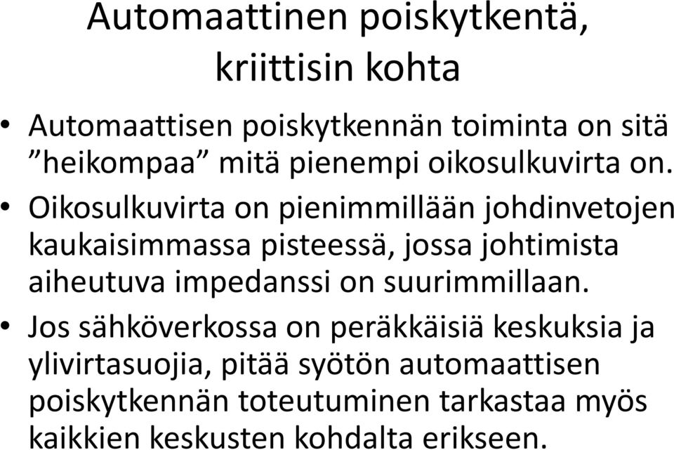 Oikosulkuvirta on pienimmillään johdinvetojen kaukaisimmassa pisteessä, jossa johtimista aiheutuva