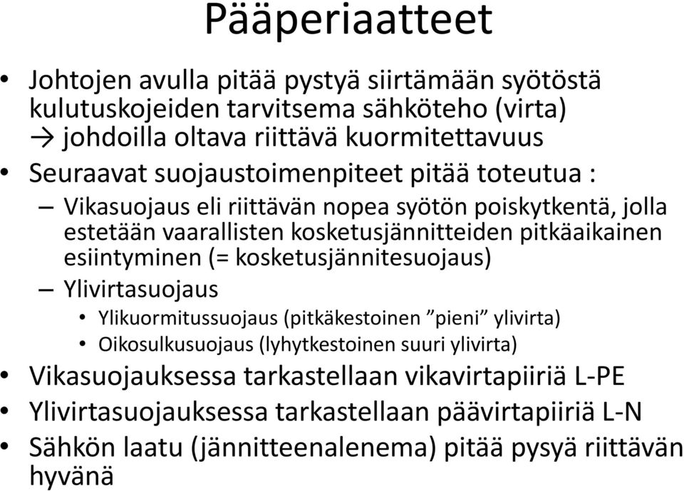 pitkäaikainen esiintyminen (= kosketusjännitesuojaus) Ylivirtasuojaus Ylikuormitussuojaus (pitkäkestoinen pieni ylivirta) Oikosulkusuojaus (lyhytkestoinen